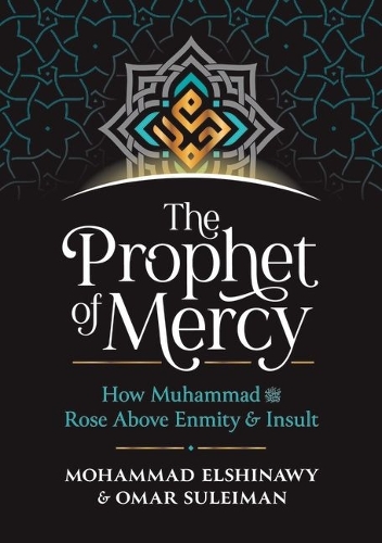 Prophet of Mercy, The: How Muhammad Rose Above Enmity Insult