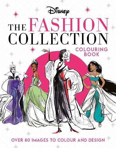  Disney The Fashion Collection Colouring Book: Release your inner stylist and design outfits for Disney's most...