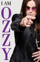 I Am Ozzy: The classic autobiography from Ozzy Osbourne, the heavy metal music icon and frontman of Black Sabbath (ePub eBook)