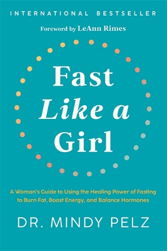  Fast Like a Girl: A Womans Guide to Using the Healing Power of Fasting to Burn...