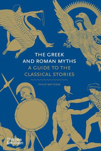 Greek and Roman Myths, The: A Guide to the Classical Stories
