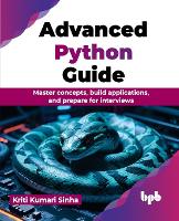 Advanced Python Guide: Master concepts, build applications, and prepare for interviews (English Edition) (PDF eBook)