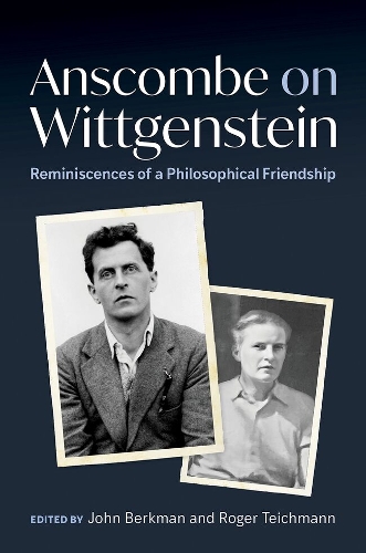 Anscombe on Wittgenstein: Reminiscences of a Philosophical Friendship