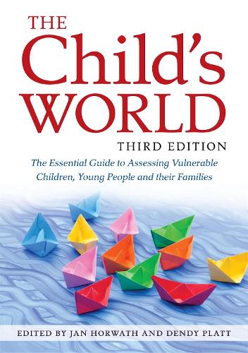  Child's World, Third Edition, The: The Essential Guide to Assessing Vulnerable Children, Young People and their...