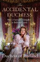 Accidental Duchess, The: From Farmer's Daughter to Belvoir Castle