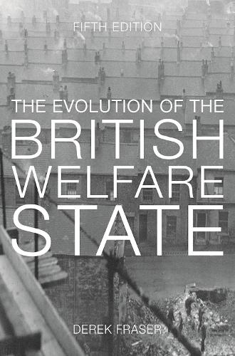 Evolution of the British Welfare State, The: A History of Social Policy since the Industrial Revolution