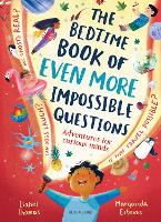 Bedtime Book of EVEN MORE Impossible Questions, The: Adventures for curious minds