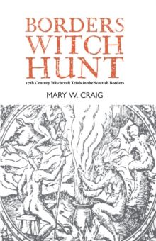 Borders Witch Hunt: The Story of the 17th Century Witchcraft Trials in the Scottish Borders